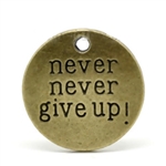 Antique Bronze "never never give up' Message Charm - set of 4